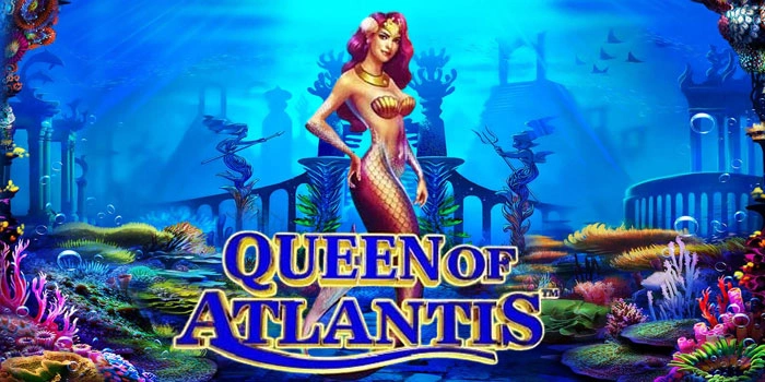 Trik Bermain Pasti Agar Selalu Profit di Slot Queen Of Atlantis